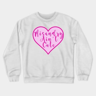 Misandy Ain't Cute Crewneck Sweatshirt